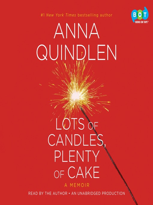 Title details for Lots of Candles, Plenty of Cake by Anna Quindlen - Available
